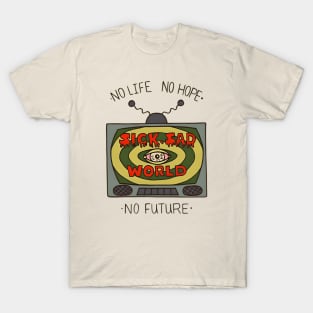 No life no hope, no future, daria T-Shirt